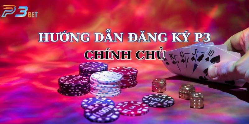 Đăng Ký P3: Hướng Dẫn Chính Chủ Có Tài Khoản Ngay Lập Tức 3 Hướng dẫn đăng ký P3 từ chính chủ 100% thành công ngay lần đầu